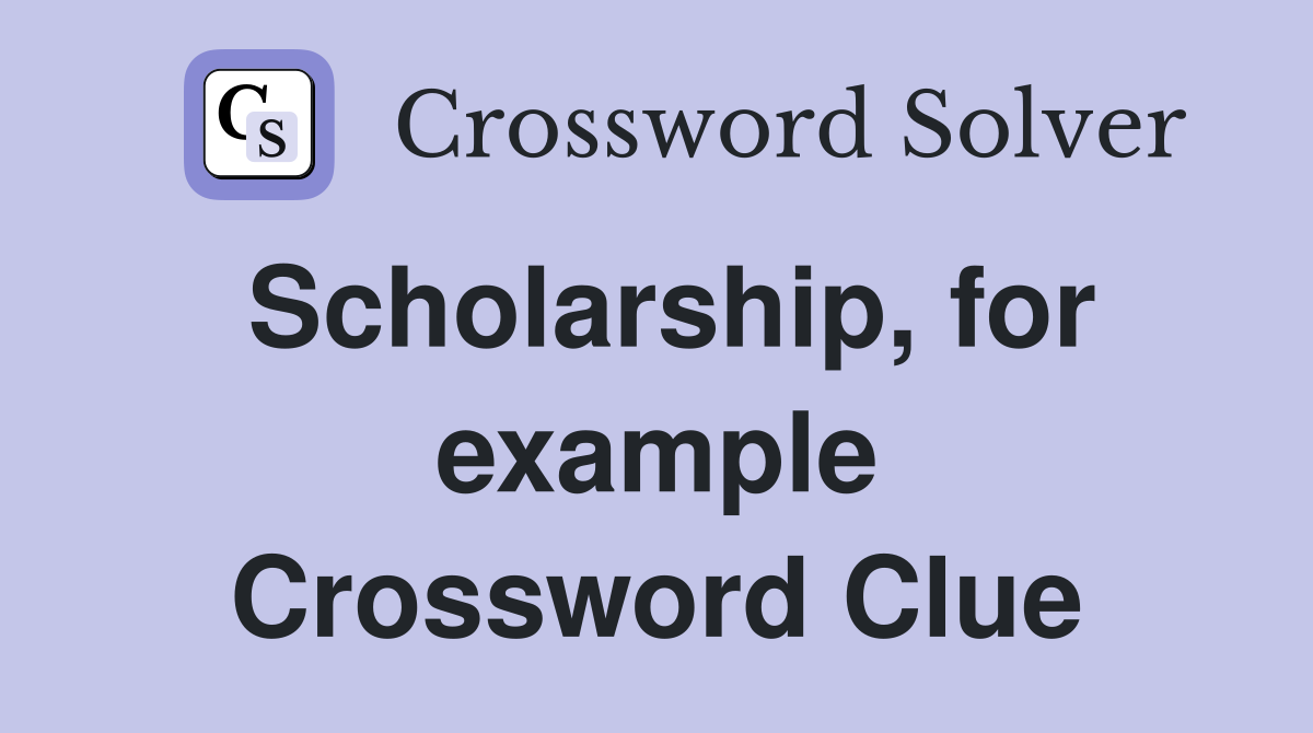 Scholarship, for example Crossword Clue
