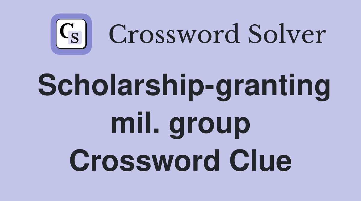 Scholarship-granting mil. group Crossword Clue