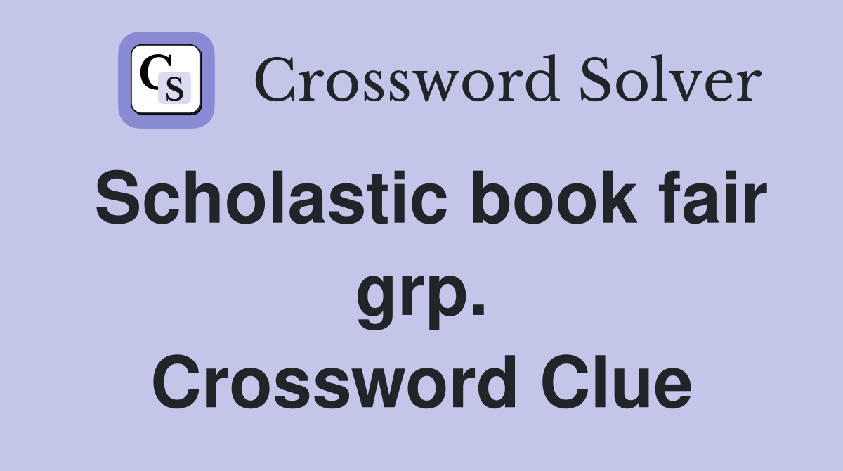 Scholastic book fair grp. Crossword Clue