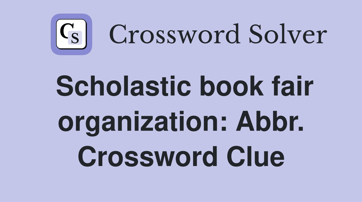 Scholastic book fair organization: Abbr. Crossword Clue