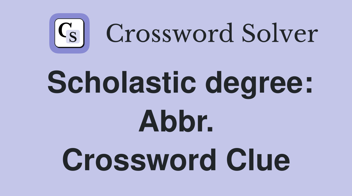 Scholastic degree: Abbr. Crossword Clue