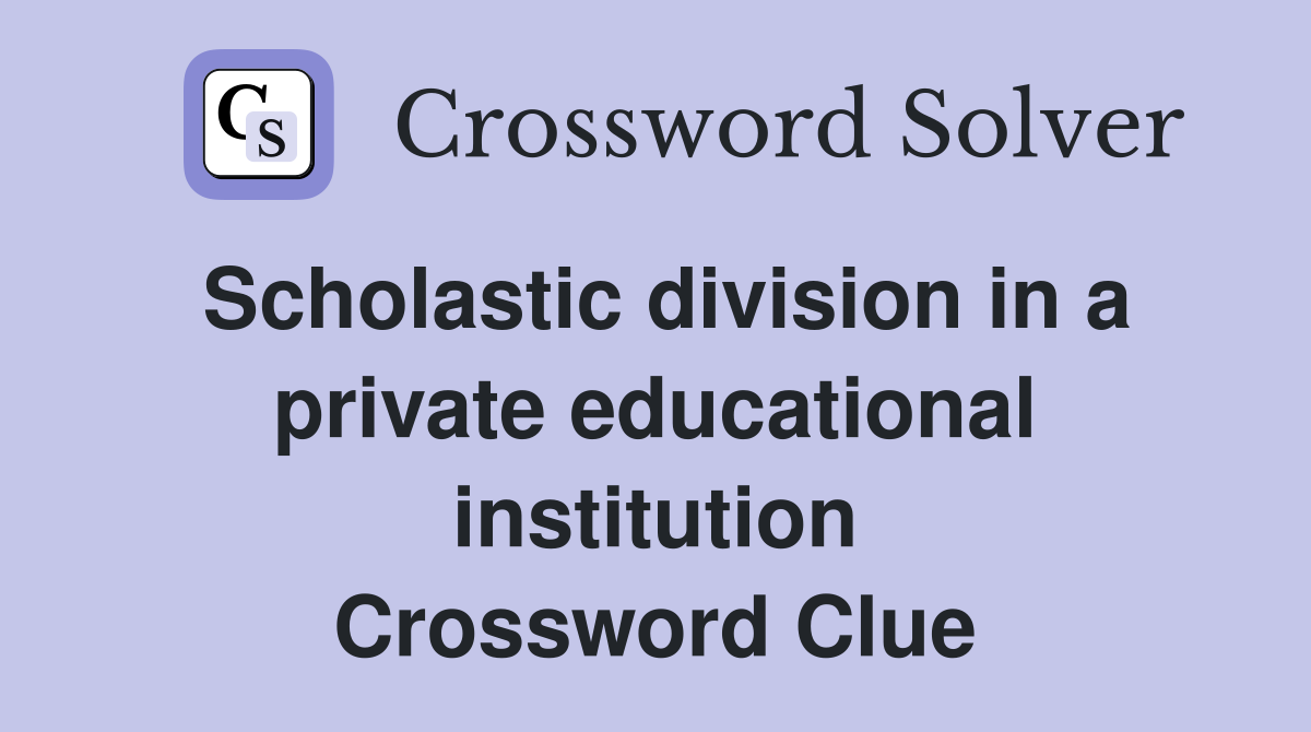 Scholastic division in a private educational institution Crossword Clue