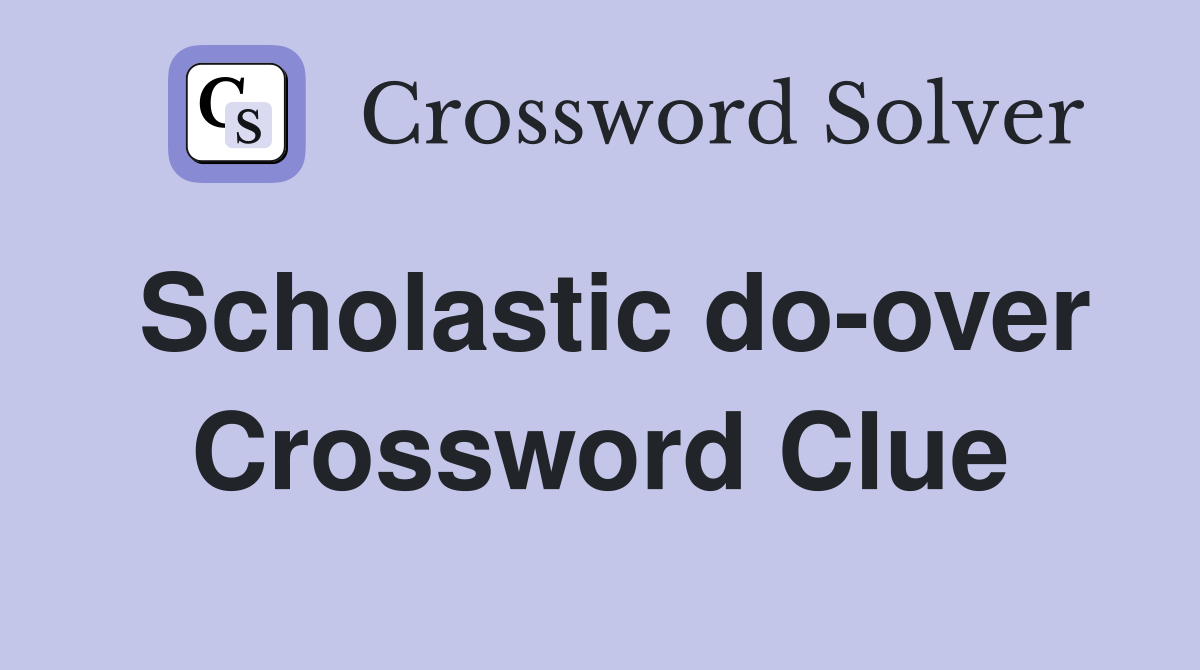Scholastic do-over Crossword Clue