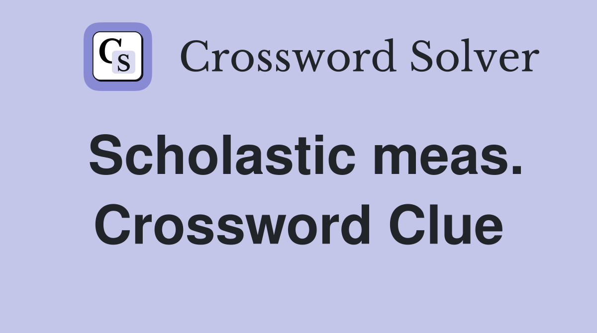 Scholastic meas. Crossword Clue