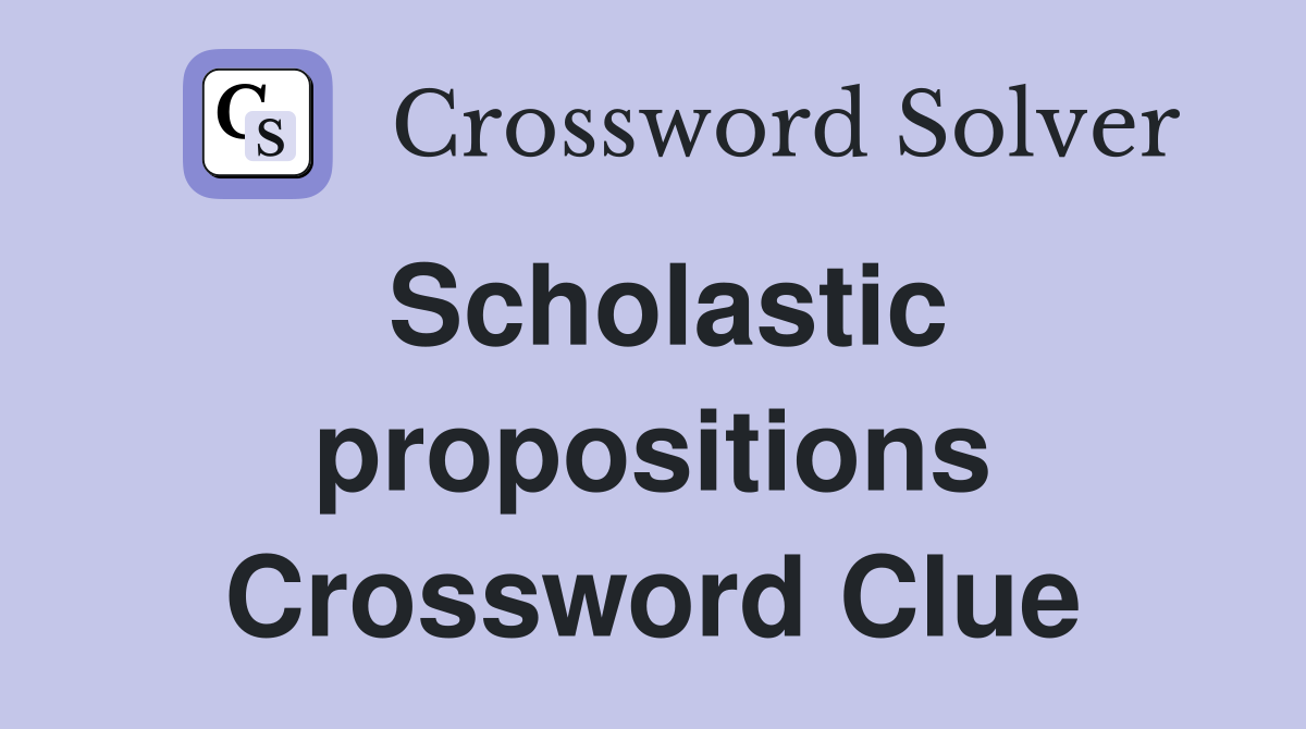 Scholastic propositions Crossword Clue