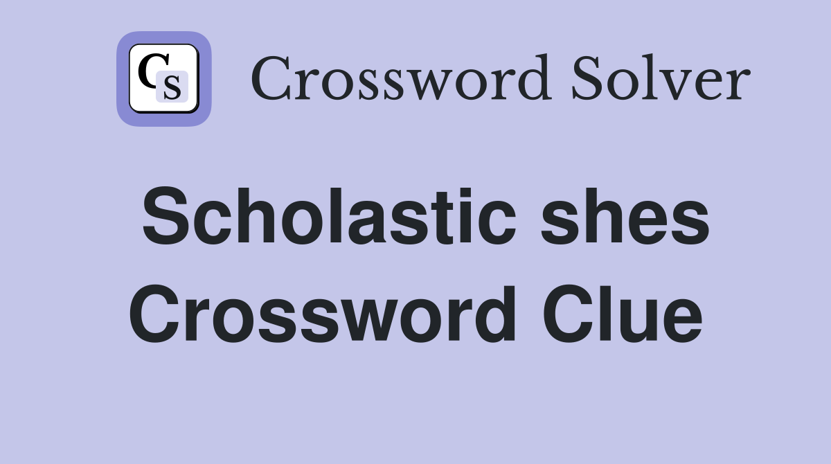 Scholastic shes Crossword Clue