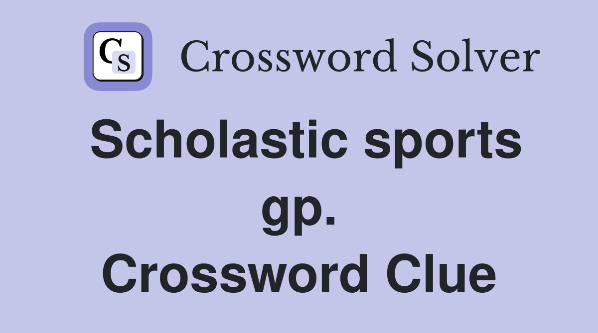 Scholastic sports gp. Crossword Clue