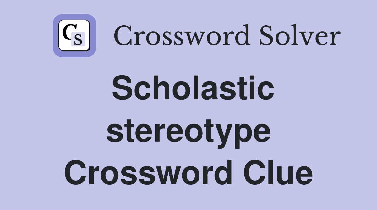 Scholastic stereotype Crossword Clue