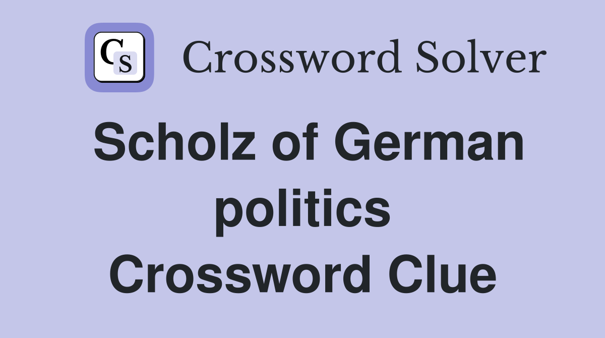 Scholz of German politics Crossword Clue