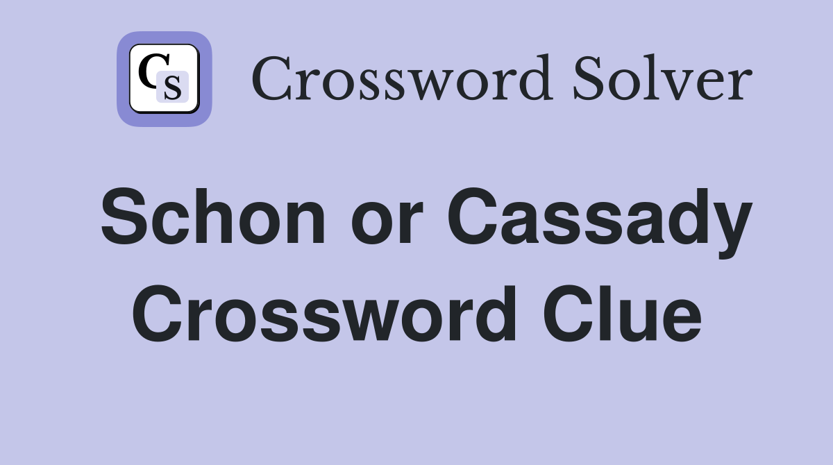 Schon or Cassady Crossword Clue