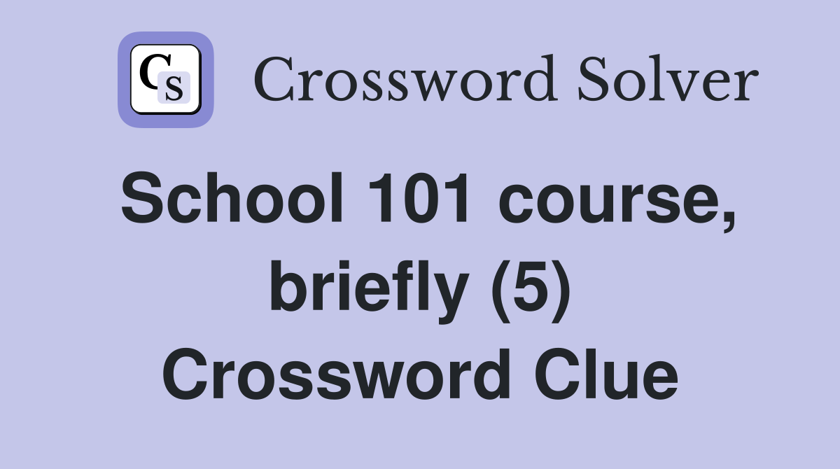 School 101 course, briefly (5) Crossword Clue