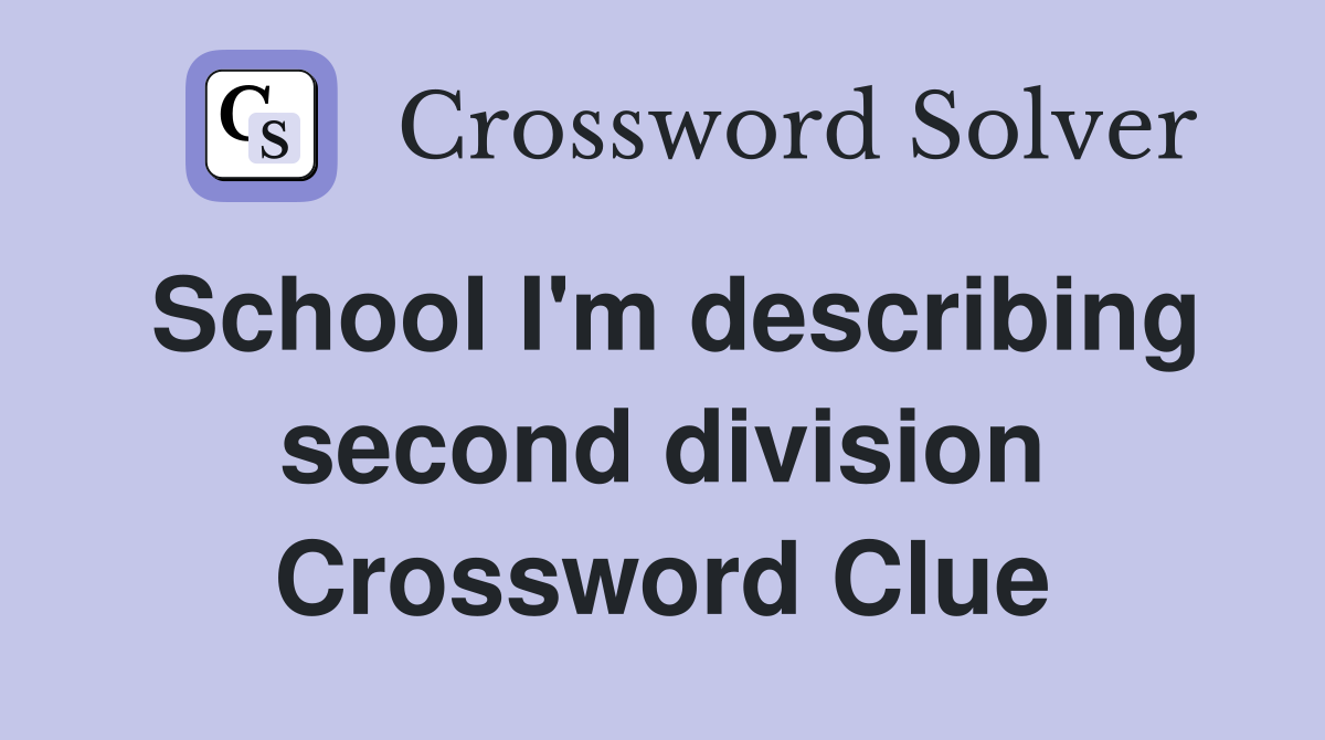 School I'm describing second division Crossword Clue