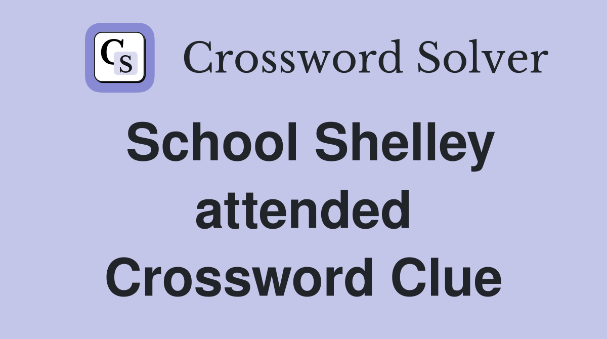 School Shelley attended Crossword Clue