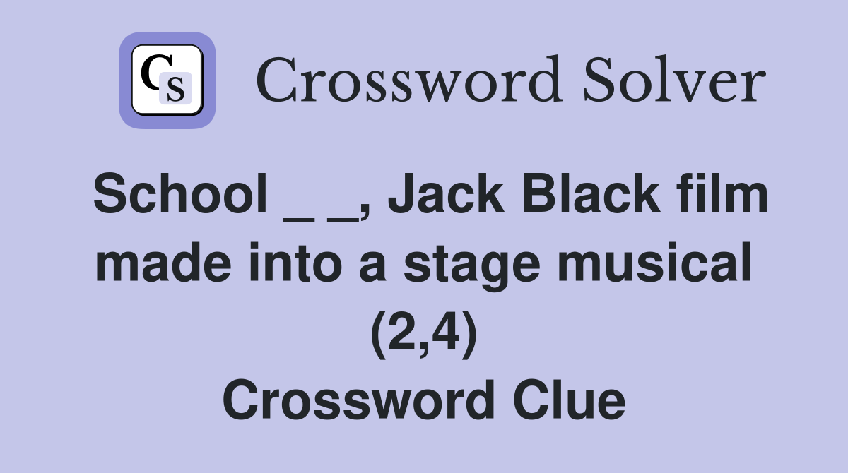 School _ _, Jack Black film made into a stage musical (2,4) Crossword Clue