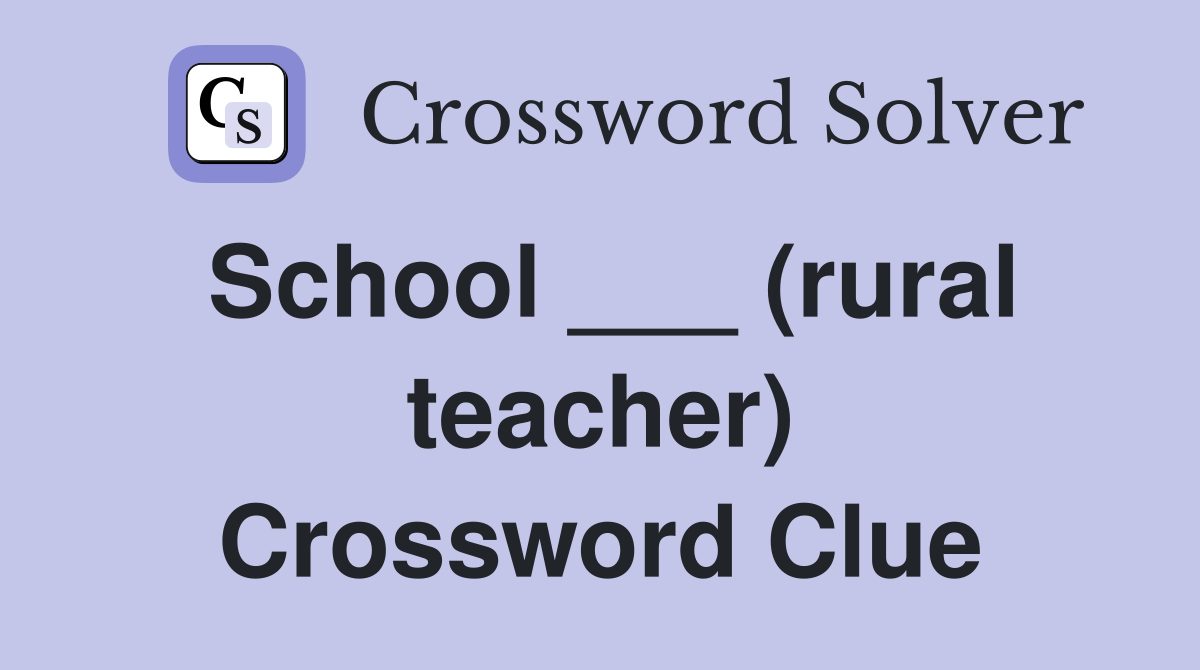 School ___ (rural teacher) Crossword Clue