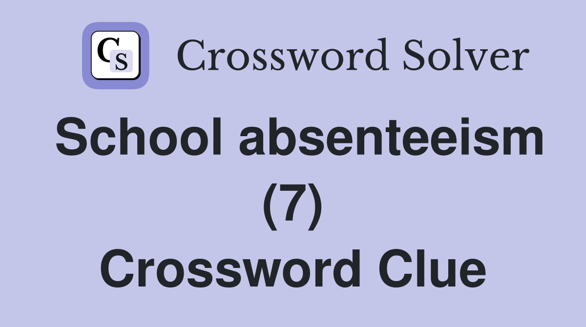 School absenteeism (7) Crossword Clue