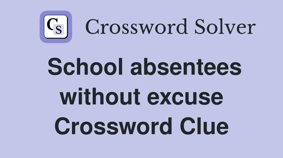 School absentees without excuse Crossword Clue