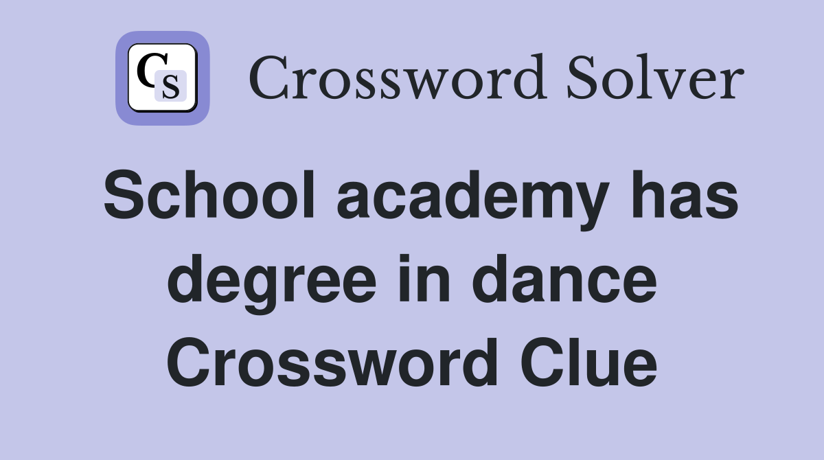 School academy has degree in dance Crossword Clue