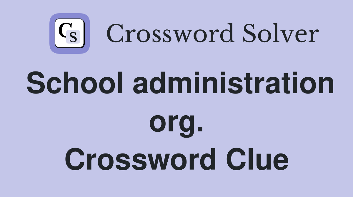 School administration org. Crossword Clue