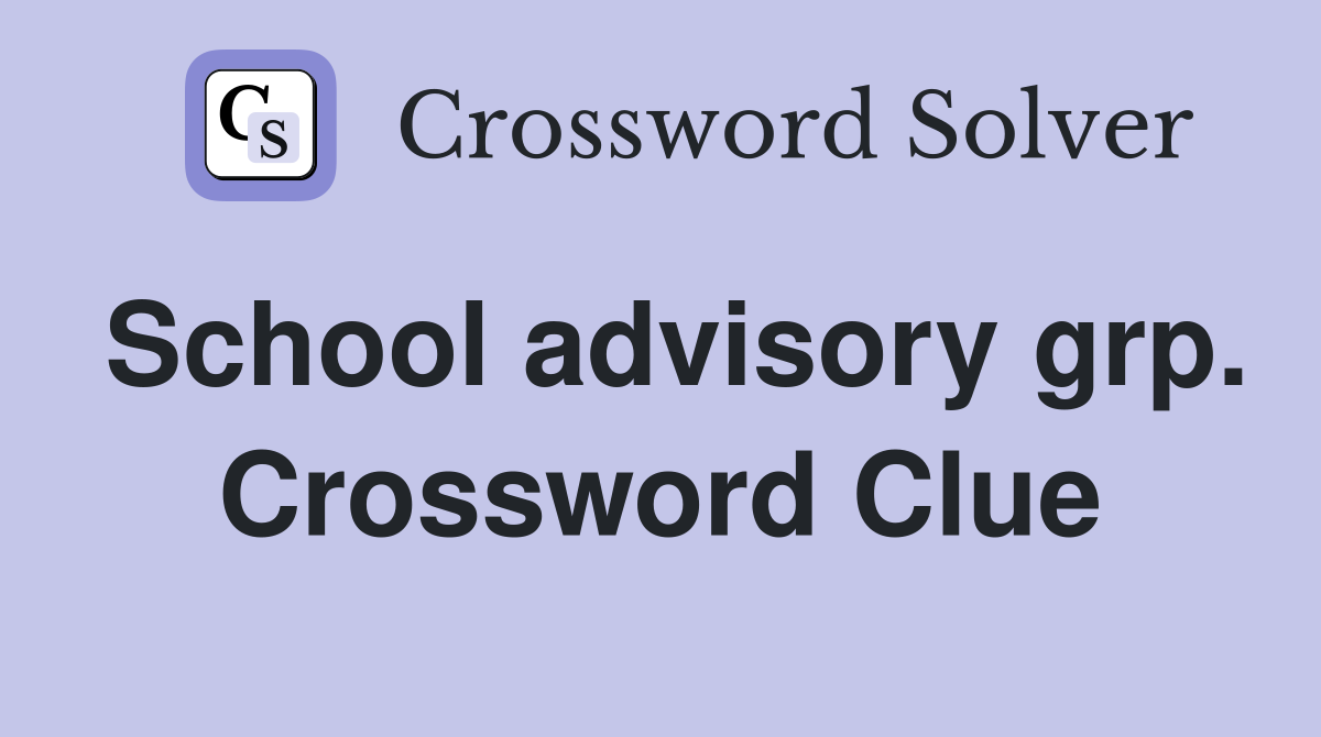School advisory grp. Crossword Clue