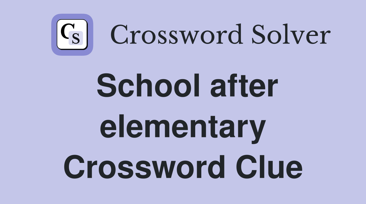 School after elementary Crossword Clue