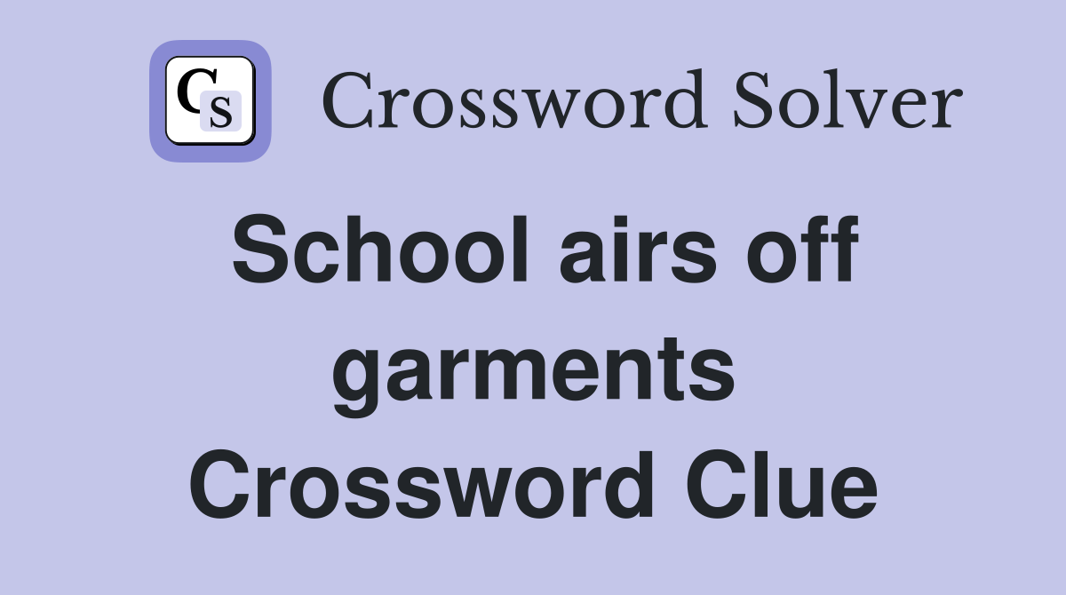 School airs off garments Crossword Clue