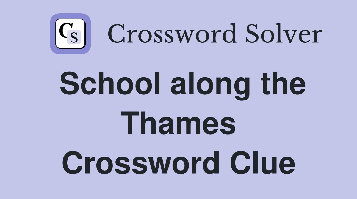 School along the Thames Crossword Clue