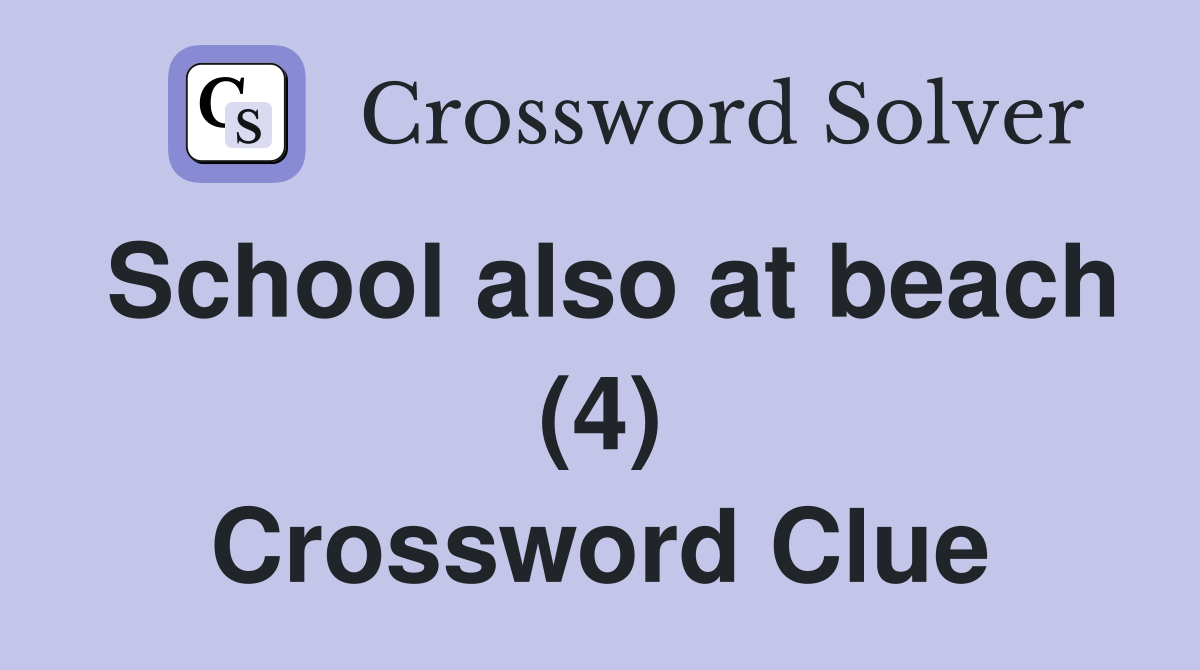 School also at beach (4) Crossword Clue