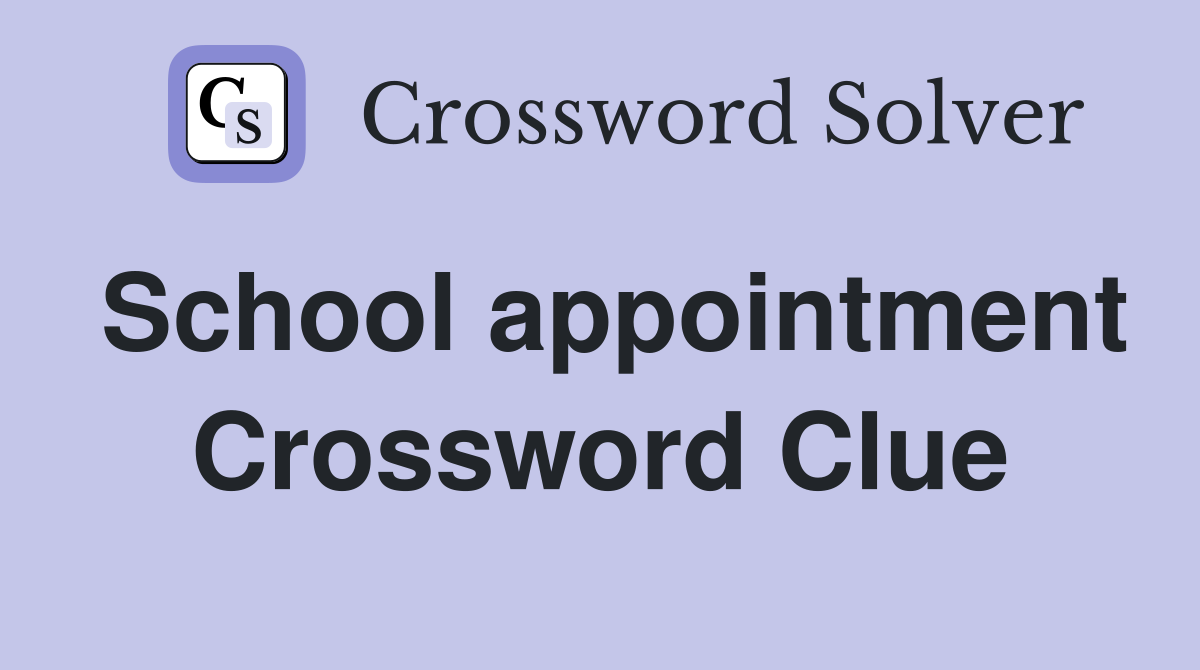 School appointment Crossword Clue