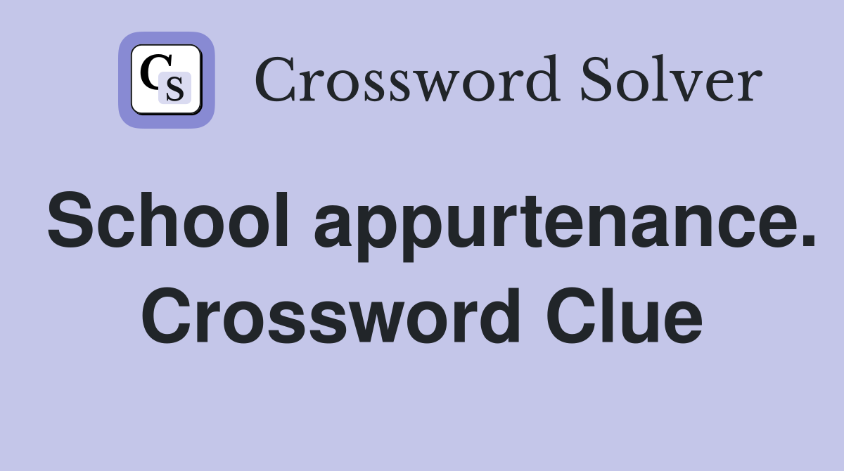 School appurtenance. Crossword Clue
