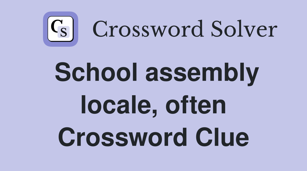 School assembly locale, often Crossword Clue