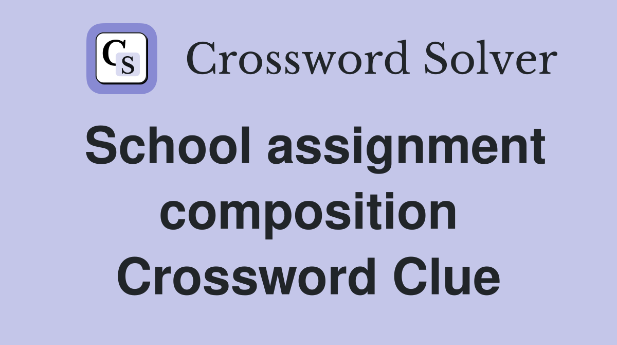 School assignment composition Crossword Clue