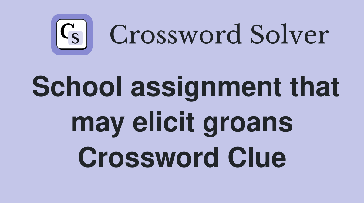 School assignment that may elicit groans Crossword Clue