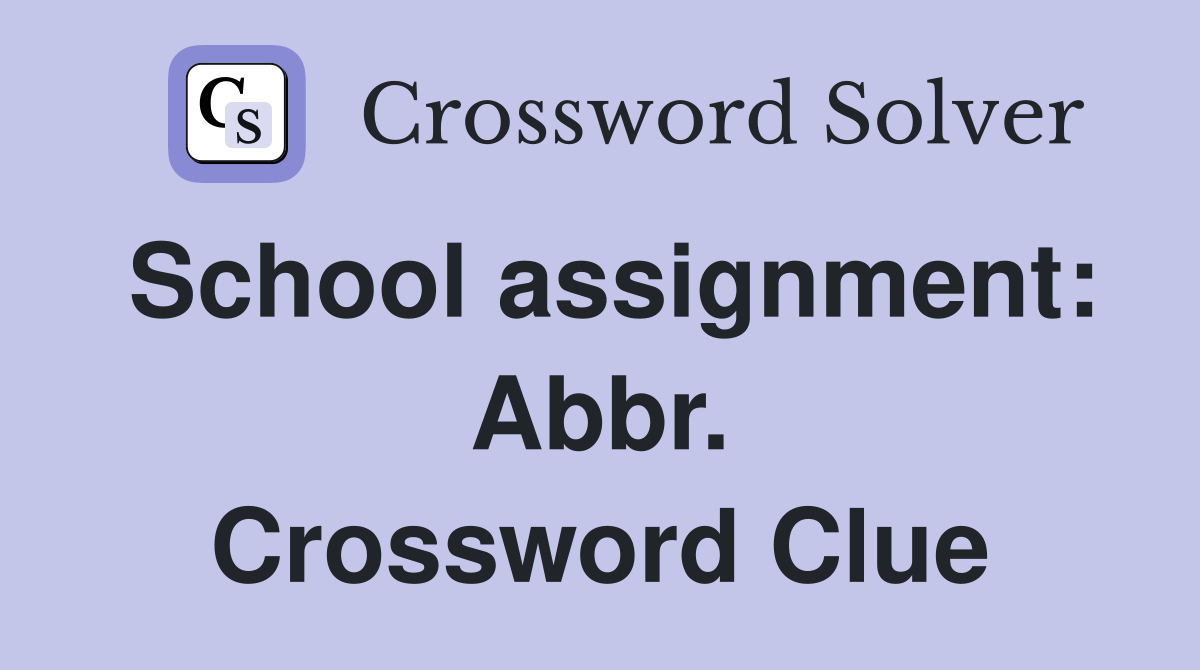 School assignment: Abbr. Crossword Clue