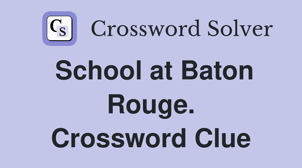 School at Baton Rouge. Crossword Clue