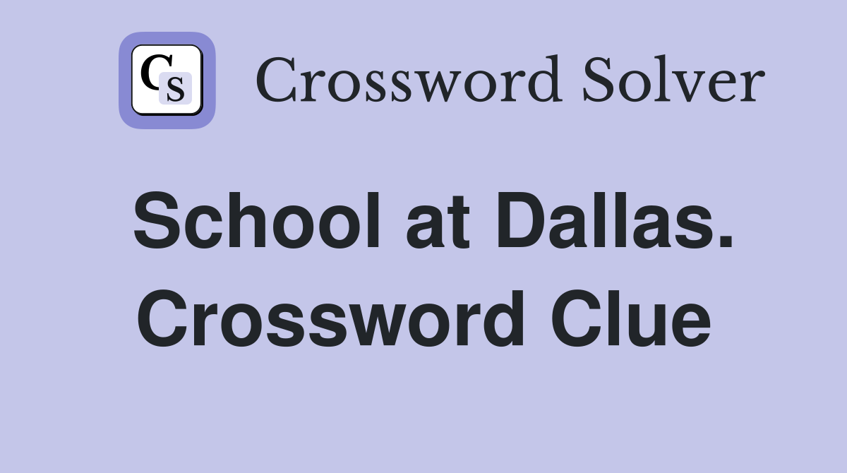 School at Dallas. Crossword Clue