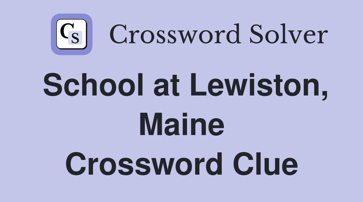School at Lewiston, Maine Crossword Clue