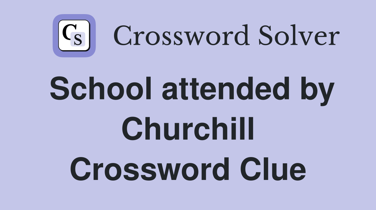 School attended by Churchill Crossword Clue