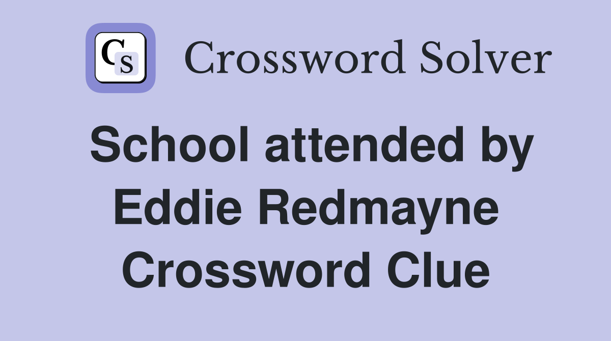 School attended by Eddie Redmayne Crossword Clue