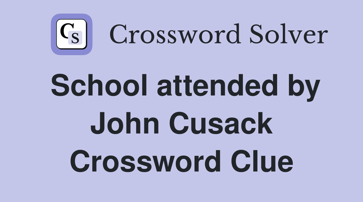 School attended by John Cusack Crossword Clue