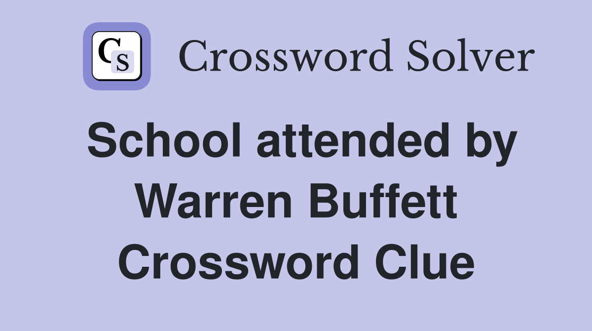 School attended by Warren Buffett Crossword Clue