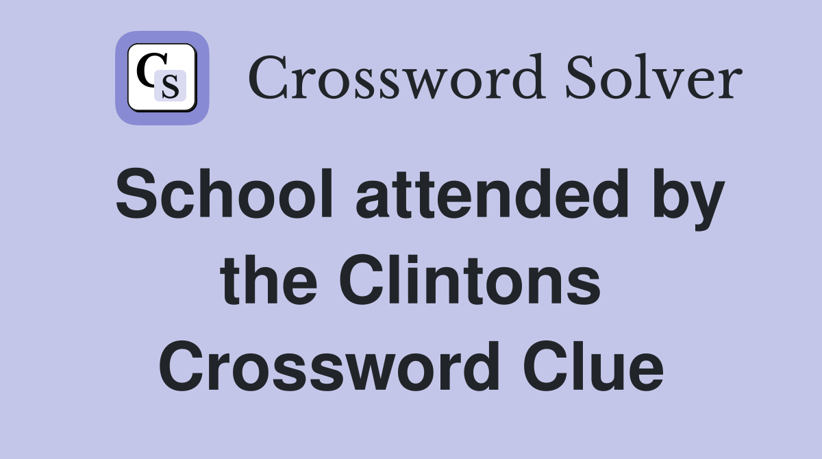 School attended by the Clintons Crossword Clue