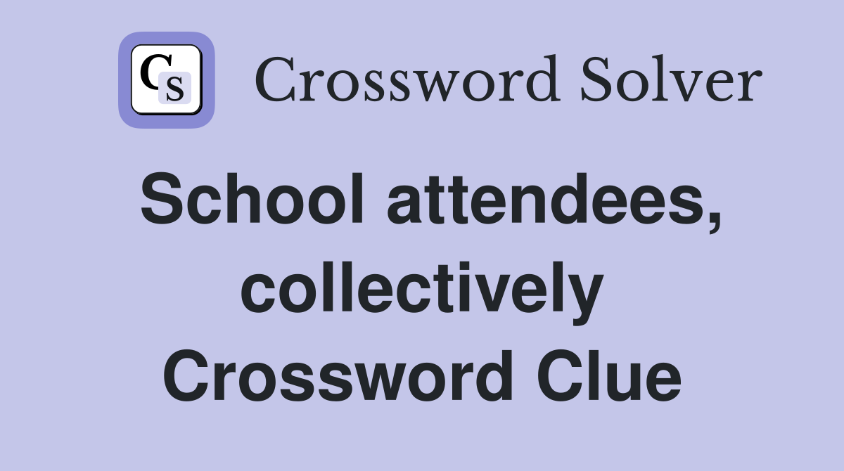 School attendees, collectively Crossword Clue