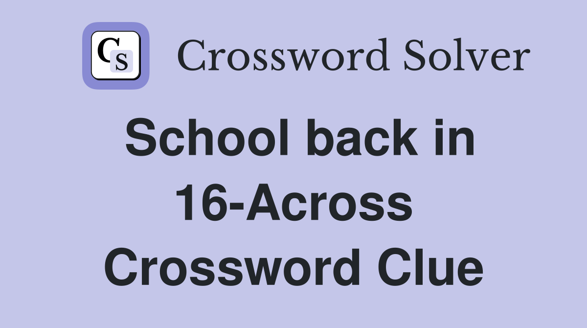 School back in 16-Across Crossword Clue