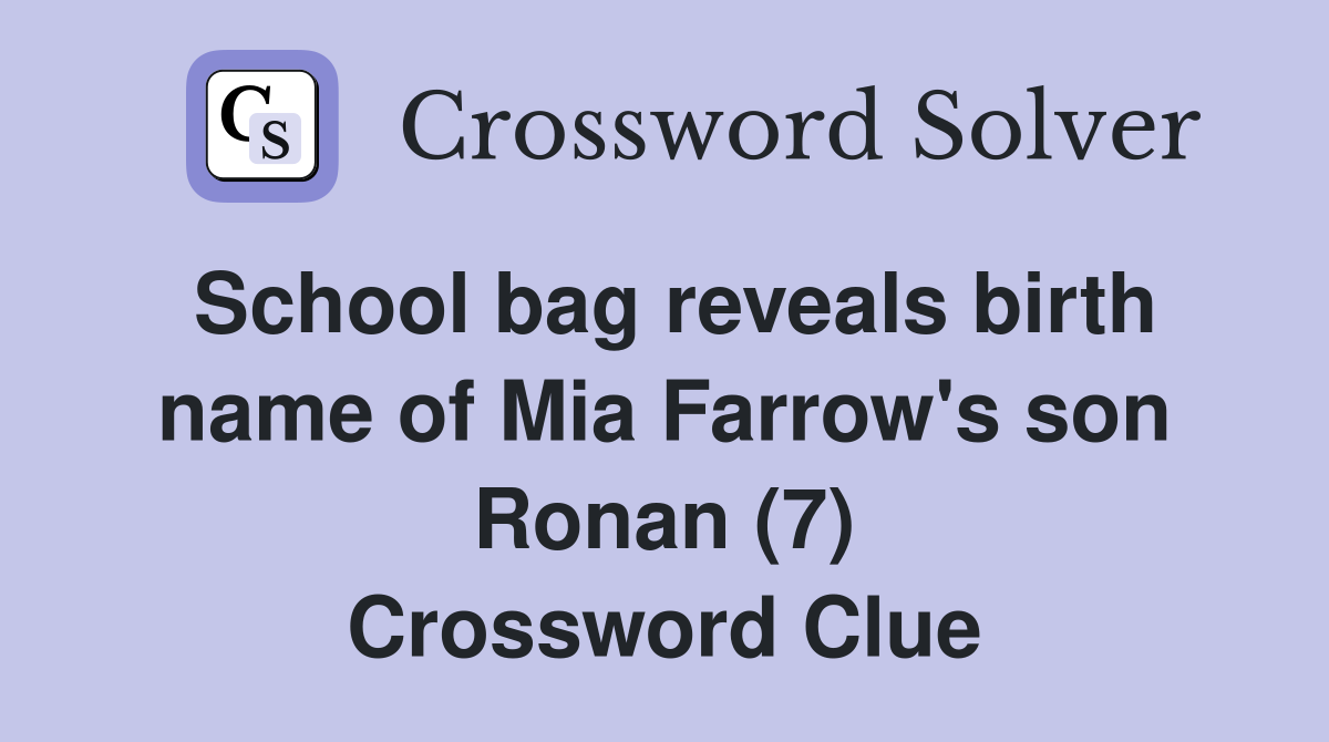 School bag reveals birth name of Mia Farrow's son Ronan (7) Crossword Clue