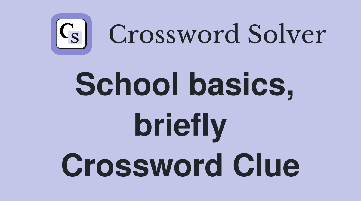 School basics, briefly Crossword Clue