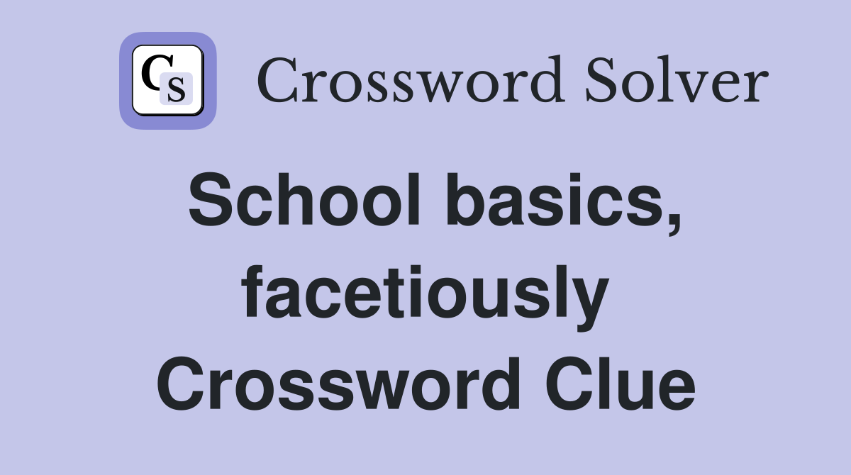 School basics, facetiously Crossword Clue