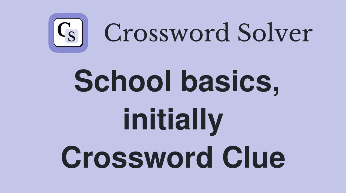 School basics, initially Crossword Clue