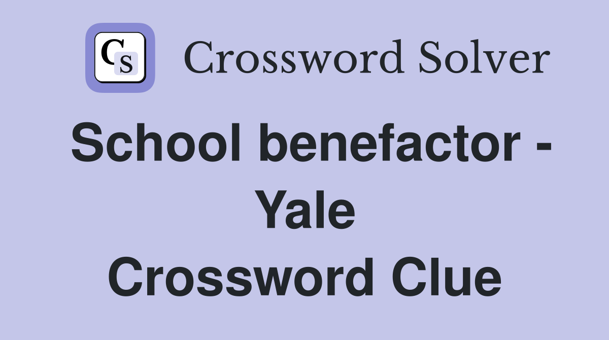 School benefactor - Yale Crossword Clue