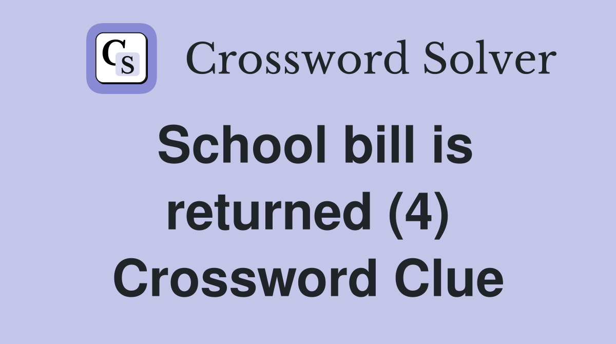 School bill is returned (4) Crossword Clue